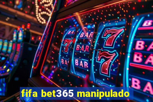 fifa bet365 manipulado