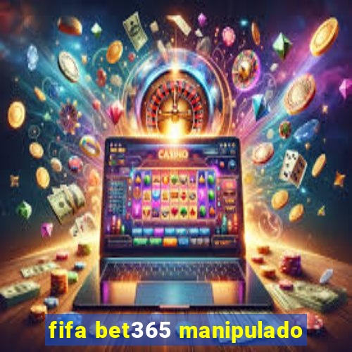 fifa bet365 manipulado