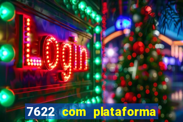 7622 com plataforma de jogos