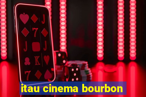 itau cinema bourbon