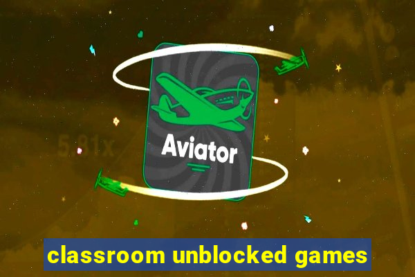 classroom unblocked games