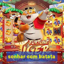 sonhar com batata