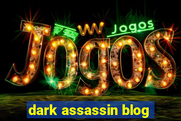 dark assassin blog