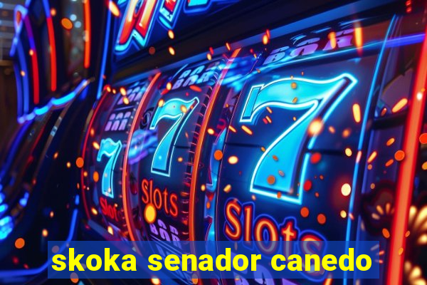 skoka senador canedo