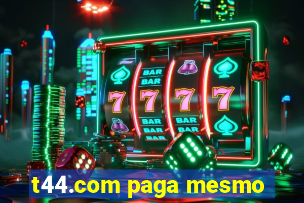 t44.com paga mesmo