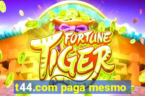 t44.com paga mesmo