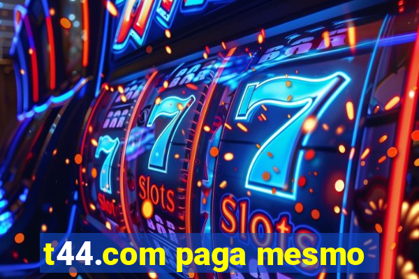 t44.com paga mesmo