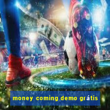 money coming demo grátis