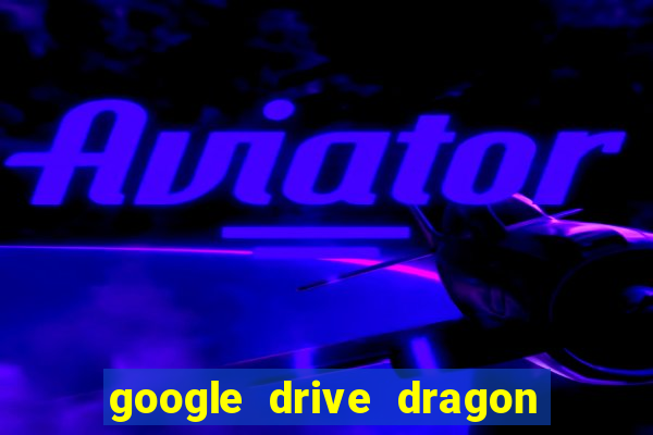 google drive dragon ball super