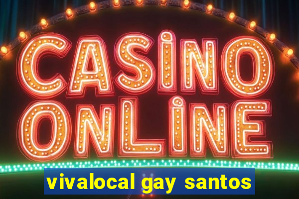 vivalocal gay santos