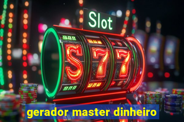 gerador master dinheiro