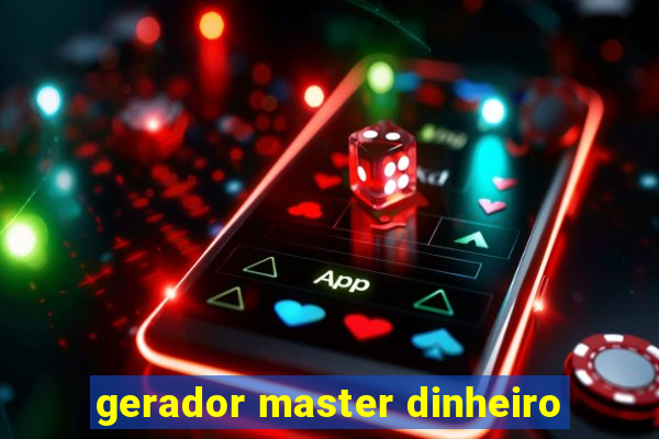 gerador master dinheiro