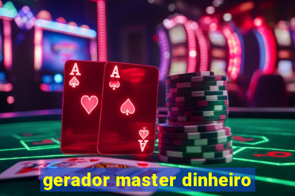 gerador master dinheiro