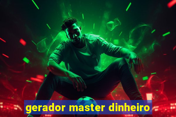 gerador master dinheiro