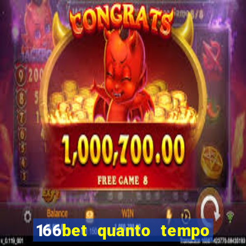 166bet quanto tempo demora para cair na conta