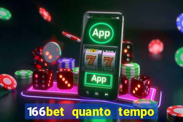 166bet quanto tempo demora para cair na conta