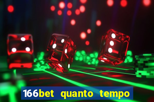 166bet quanto tempo demora para cair na conta