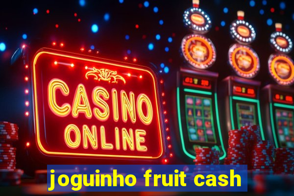 joguinho fruit cash