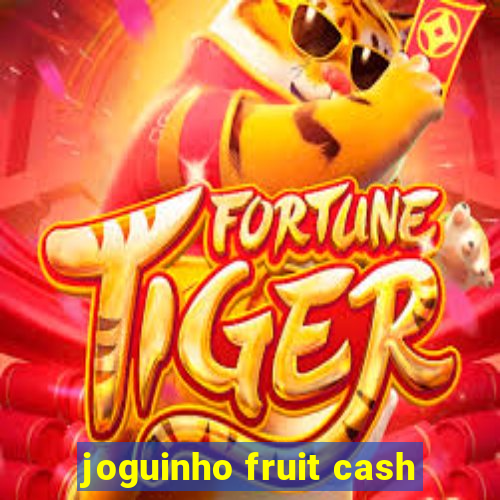 joguinho fruit cash