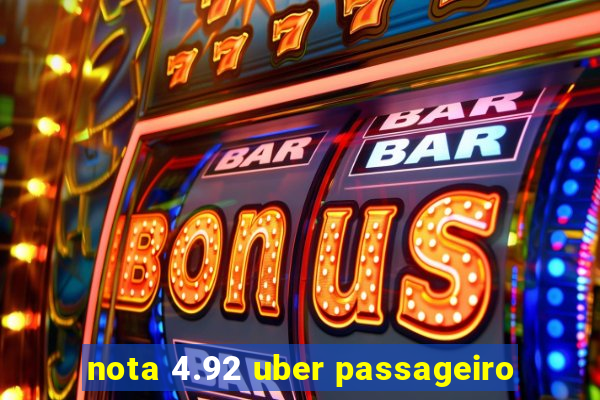 nota 4.92 uber passageiro