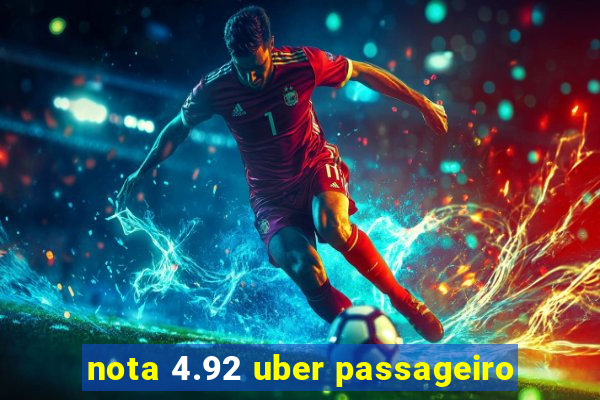 nota 4.92 uber passageiro