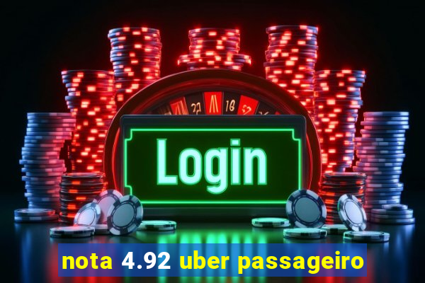 nota 4.92 uber passageiro