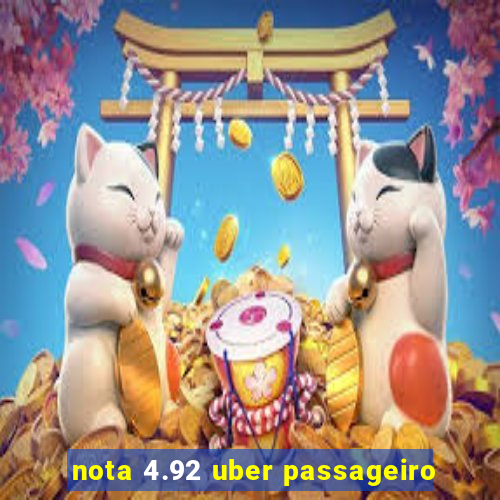 nota 4.92 uber passageiro