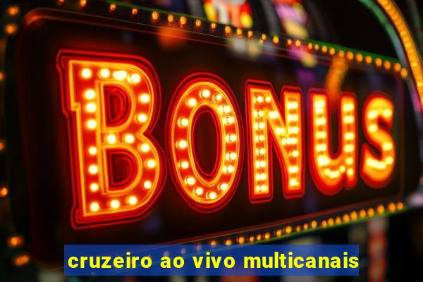 cruzeiro ao vivo multicanais