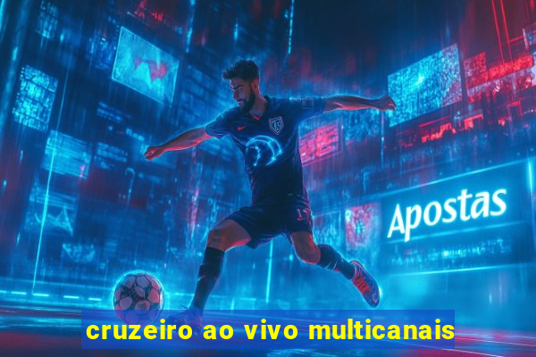 cruzeiro ao vivo multicanais