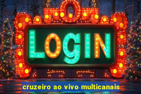 cruzeiro ao vivo multicanais