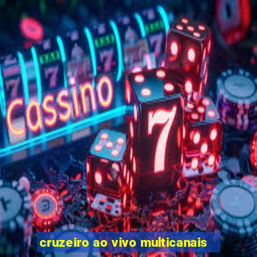 cruzeiro ao vivo multicanais