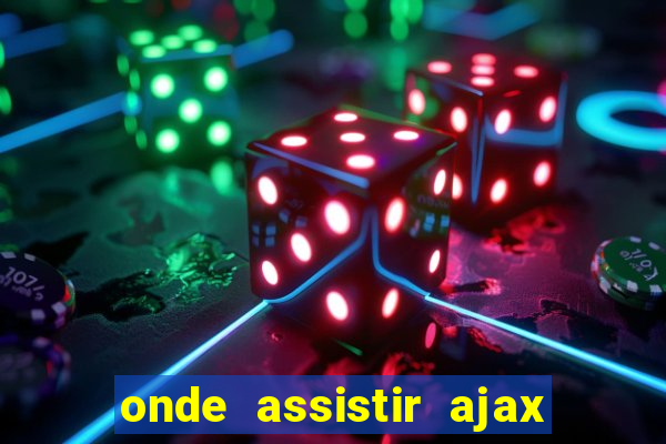 onde assistir ajax x fortuna sittard