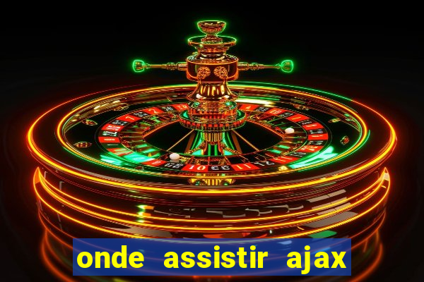 onde assistir ajax x fortuna sittard