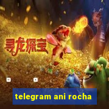 telegram ani rocha