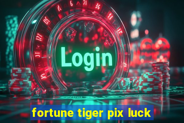 fortune tiger pix luck