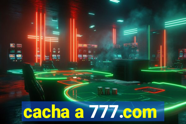 cacha a 777.com