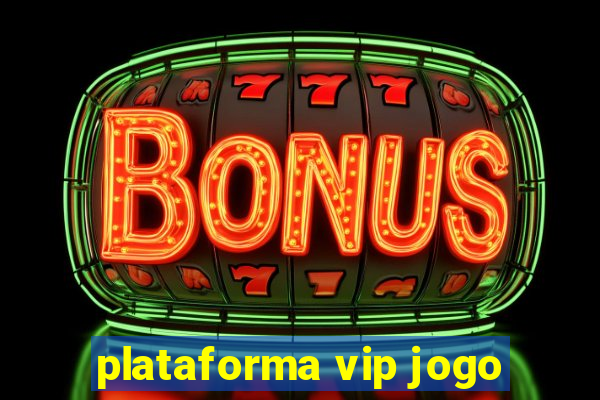 plataforma vip jogo