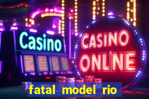 fatal model rio claro sp