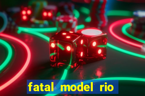 fatal model rio claro sp