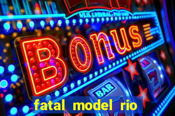 fatal model rio claro sp