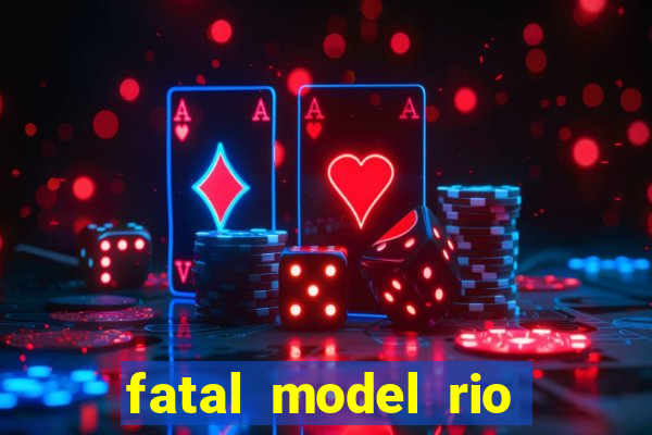 fatal model rio claro sp