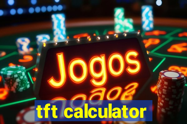 tft calculator