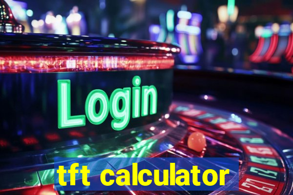 tft calculator