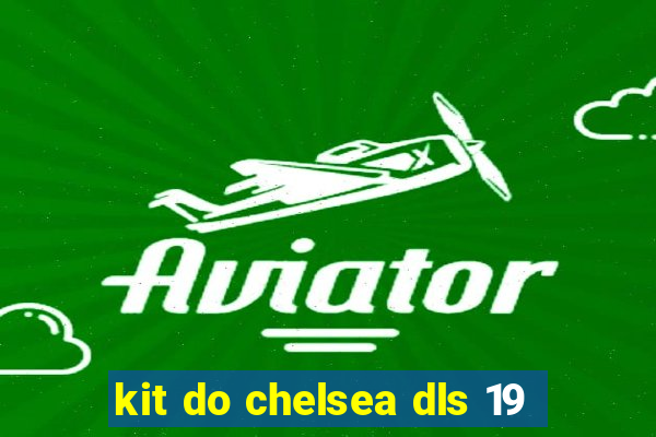 kit do chelsea dls 19