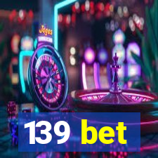 139 bet