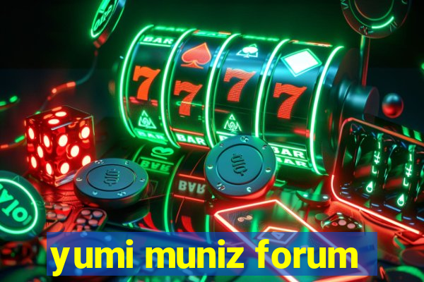 yumi muniz forum