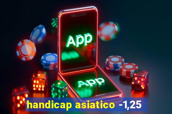 handicap asiatico -1,25