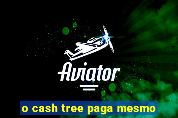 o cash tree paga mesmo