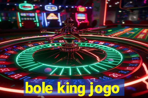 bole king jogo