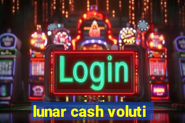 lunar cash voluti